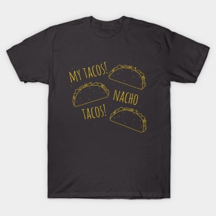 My Tacos Nacho Tacos Taco Lovers Shirt T-Shirt